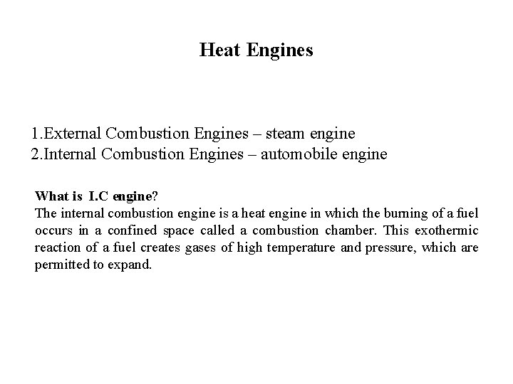 Heat Engines 1. External Combustion Engines – steam engine 2. Internal Combustion Engines –