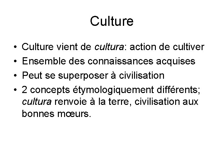 Culture • • Culture vient de cultura: action de cultiver Ensemble des connaissances acquises