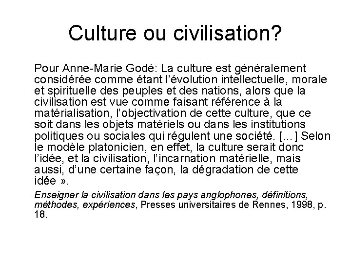 Culture ou civilisation? Pour Anne-Marie Godé: La culture est généralement considérée comme étant l’évolution