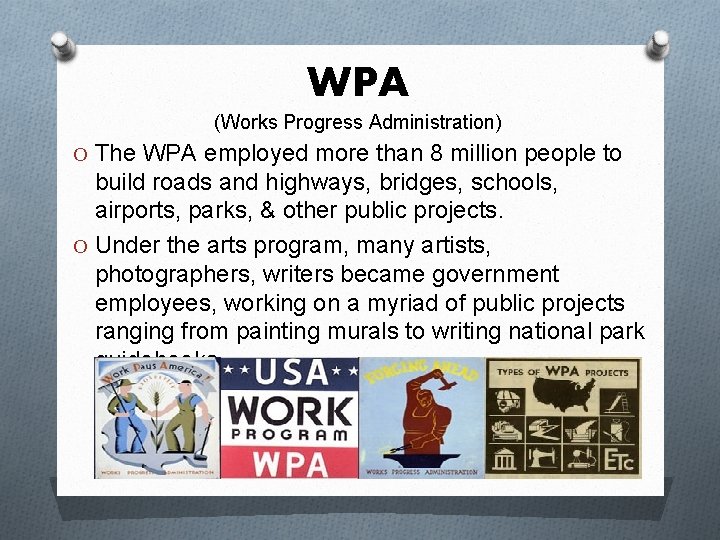 WPA (Works Progress Administration) O The WPA employed more than 8 million people to