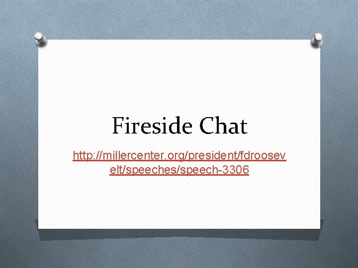Fireside Chat http: //millercenter. org/president/fdroosev elt/speeches/speech-3306 