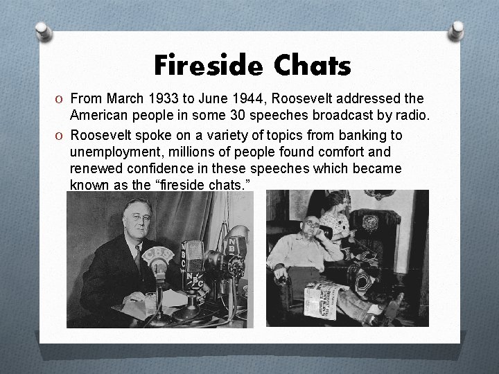 Fireside Chats O From March 1933 to June 1944, Roosevelt addressed the American people