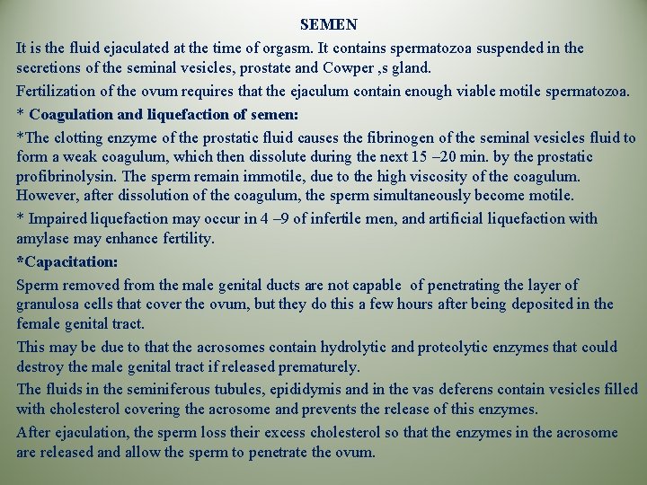 SEMEN It is the fluid ejaculated at the time of orgasm. It contains spermatozoa