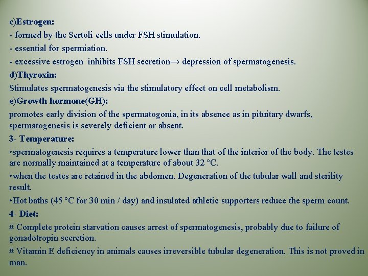c)Estrogen: - formed by the Sertoli cells under FSH stimulation. - essential for spermiation.