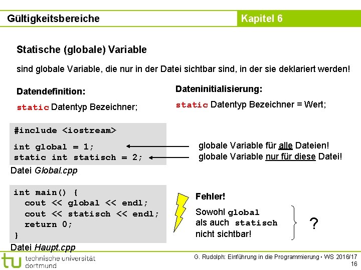 Gültigkeitsbereiche Kapitel 6 Statische (globale) Variable sind globale Variable, die nur in der Datei Gültigkeitsbereiche Kapitel 6 Statische (globale) Variable sind globale Variable, die nur in der Datei