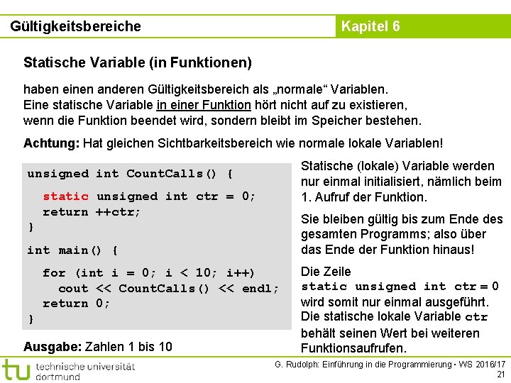 Gültigkeitsbereiche Kapitel 6 Statische Variable (in Funktionen) haben einen anderen Gültigkeitsbereich als „normale“ Variablen.