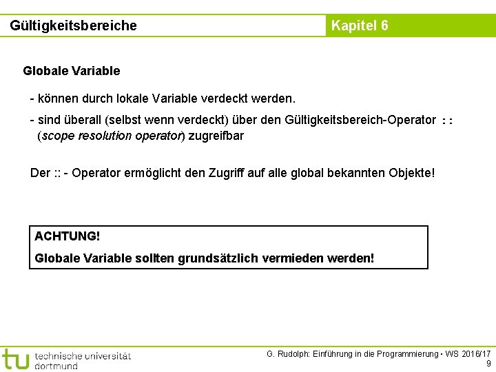 Gültigkeitsbereiche Kapitel 6 Globale Variable - können durch lokale Variable verdeckt werden. - sind