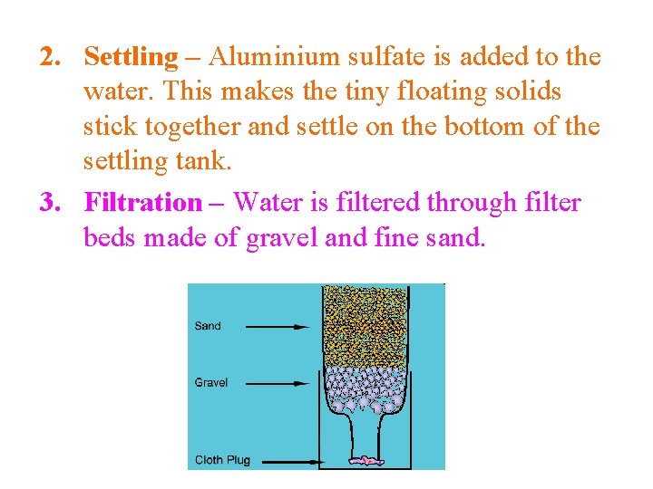 2. Settling – Aluminium sulfate is added to the water. This makes the tiny