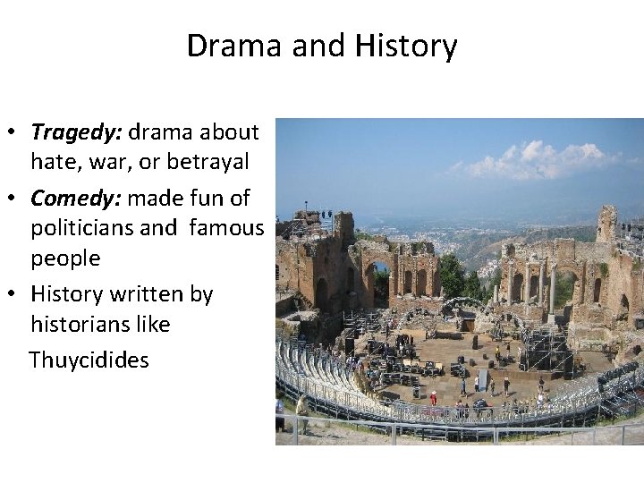 Drama and History • Tragedy: drama about hate, war, or betrayal • Comedy: made