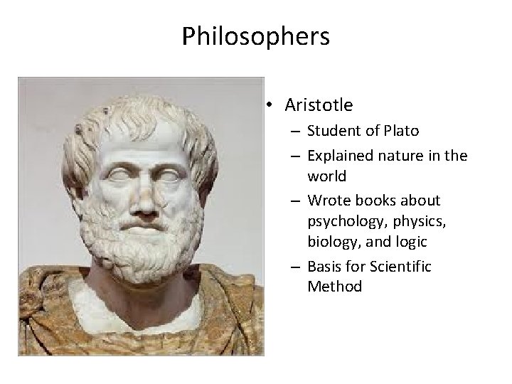 Philosophers • Aristotle – Student of Plato – Explained nature in the world –