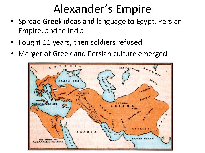 Alexander’s Empire • Spread Greek ideas and language to Egypt, Persian Empire, and to