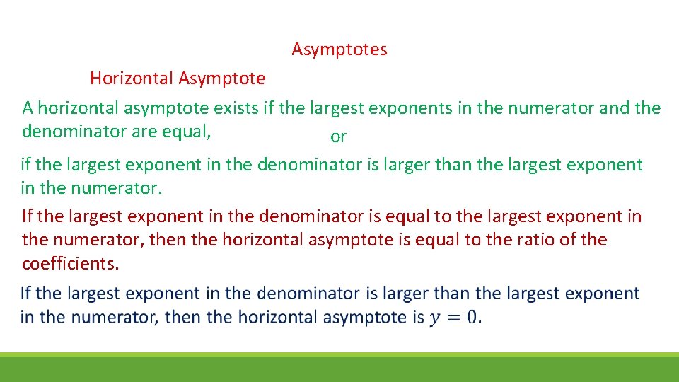 Asymptotes Horizontal Asymptote A horizontal asymptote exists if the largest exponents in the numerator