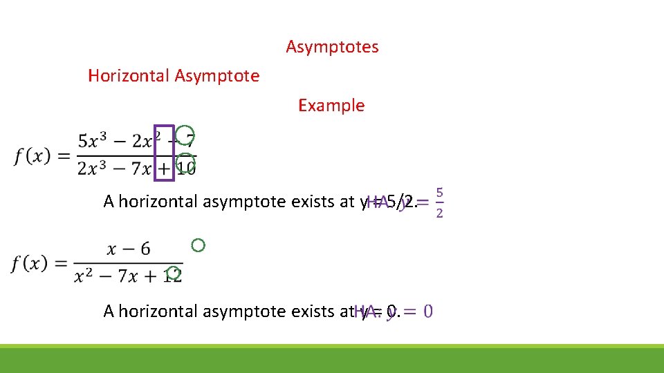 Asymptotes Horizontal Asymptote Example A horizontal asymptote exists at y = 5/2. A horizontal