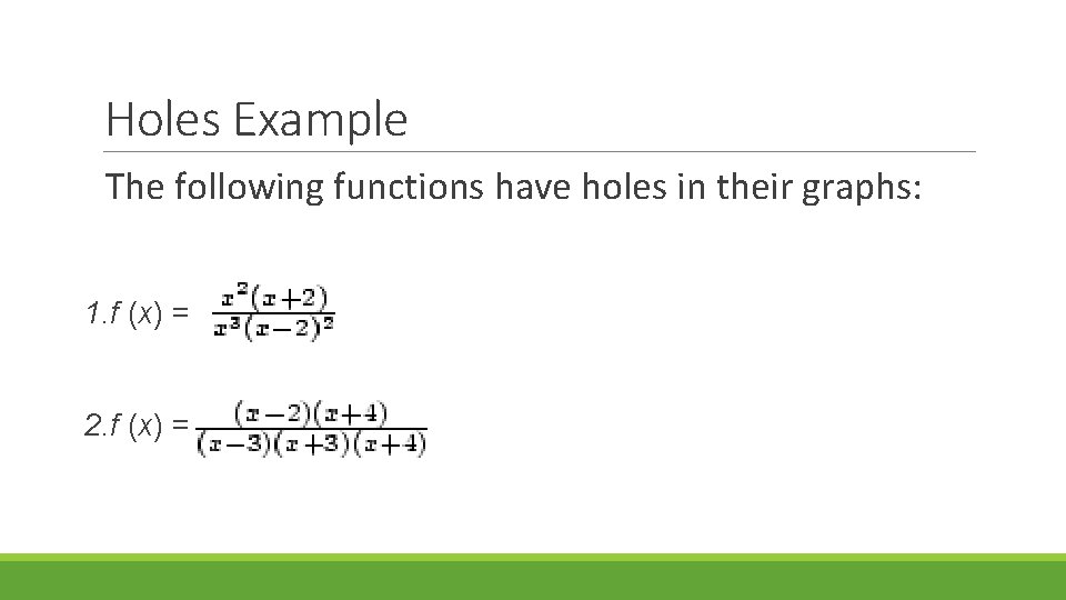 Holes Example The following functions have holes in their graphs: 1. f (x) =