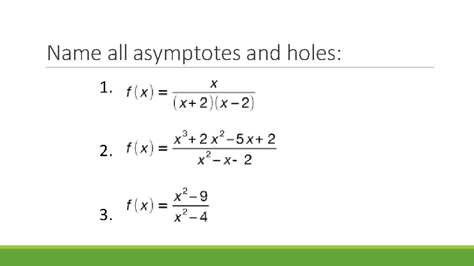 Name all asymptotes and holes: 1. 2. 3. 