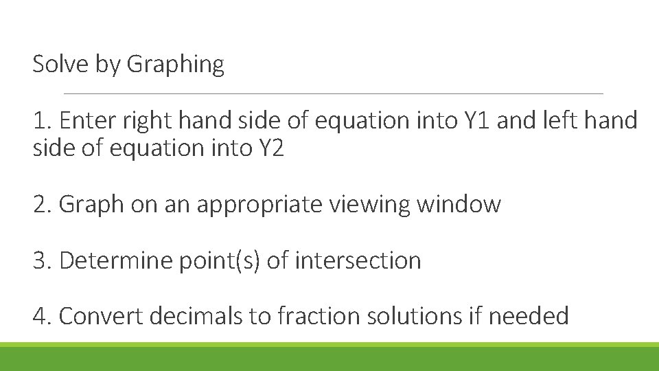 Solve by Graphing 1. Enter right hand side of equation into Y 1 and