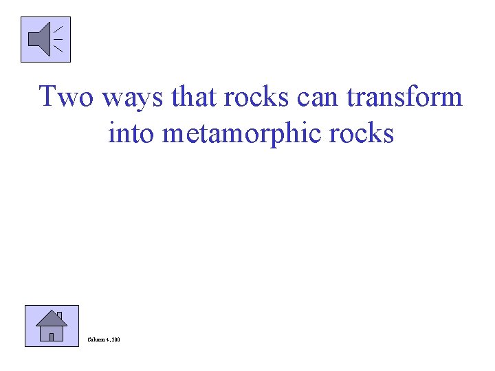 Two ways that rocks can transform into metamorphic rocks Column 4, 200 