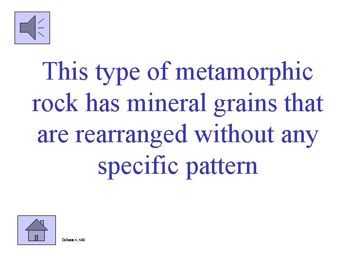 This type of metamorphic rock has mineral grains that are rearranged without any specific