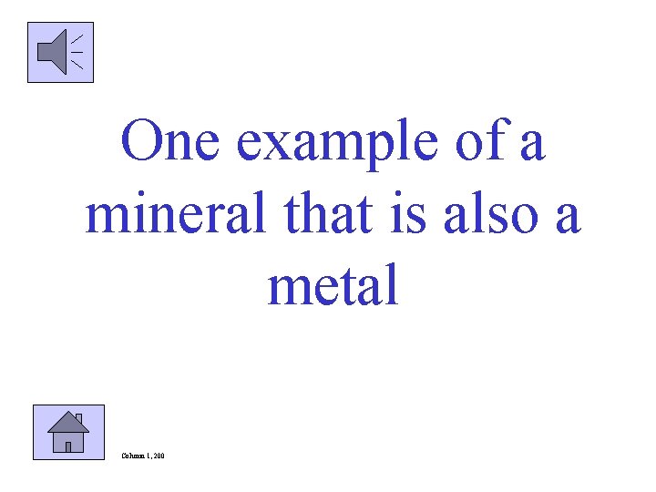 One example of a mineral that is also a metal Column 1, 200 