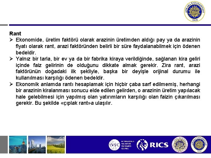 Rant Ekonomide, üretim faktörü olarak arazinin üretimden aldığı pay ya da arazinin fiyatı olarak Rant Ekonomide, üretim faktörü olarak arazinin üretimden aldığı pay ya da arazinin fiyatı olarak