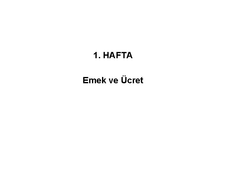 1. HAFTA Emek ve Ücret 