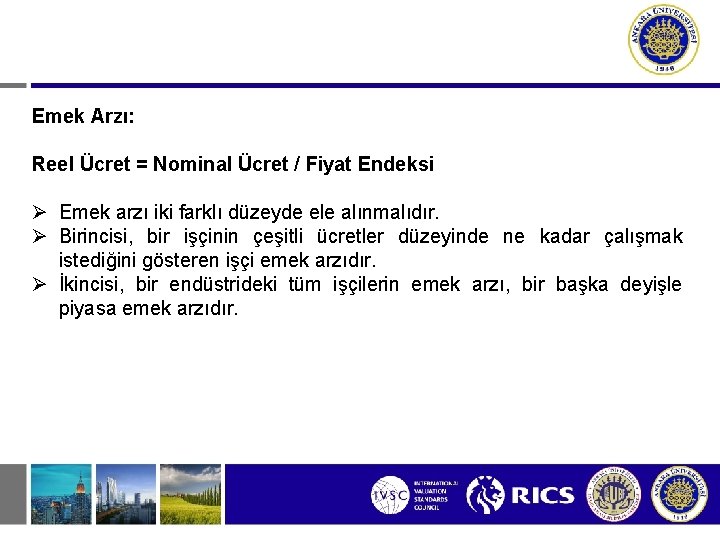 Emek Arzı: Reel Ücret = Nominal Ücret / Fiyat Endeksi Emek arzı iki farklı