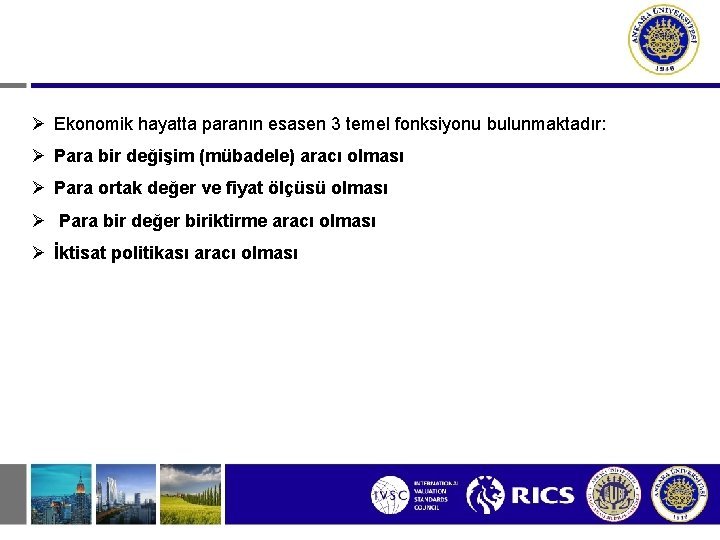  Ekonomik hayatta paranın esasen 3 temel fonksiyonu bulunmaktadır: Para bir değişim (mübadele) aracı