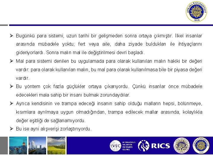  Bugünkü para sistemi, uzun tarihi bir gelişmeden sonra ortaya çıkmıştır. İlkel insanlar arasında