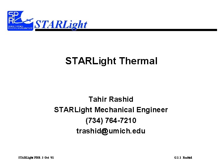 STARLight Thermal Tahir Rashid STARLight Mechanical Engineer (734) 764 -7210 trashid@umich. edu STARLight PDR