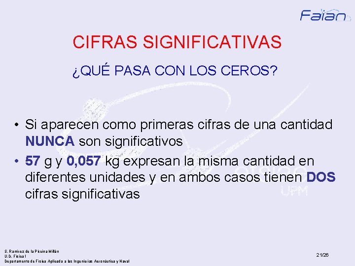 CIFRAS SIGNIFICATIVAS ¿QUÉ PASA CON LOS CEROS? • Si aparecen como primeras cifras de