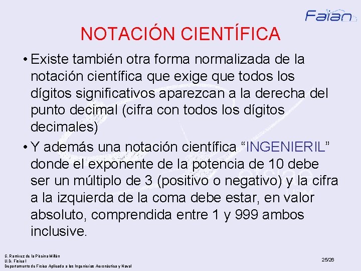 NOTACIÓN CIENTÍFICA • Existe también otra forma normalizada de la notación científica que exige