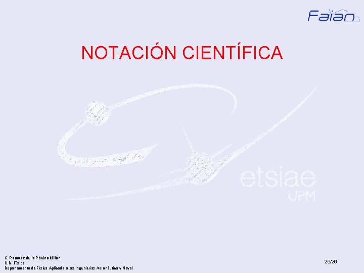 NOTACIÓN CIENTÍFICA S. Ramírez de la Piscina Millán U. D. Física I Departamento de