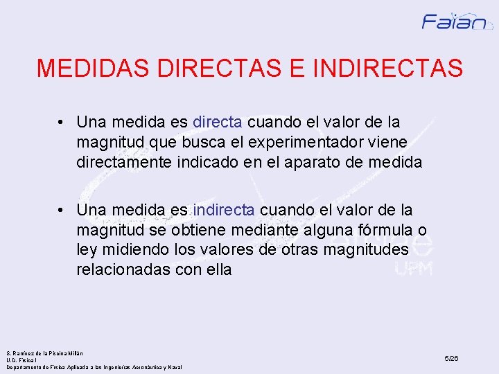 MEDIDAS DIRECTAS E INDIRECTAS • Una medida es directa cuando el valor de la