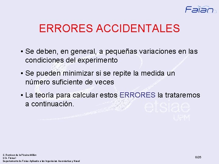 ERRORES ACCIDENTALES • Se deben, en general, a pequeñas variaciones en las condiciones del