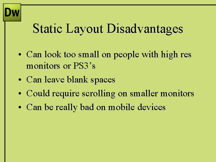 Static Layout Disadvantages • Can look too small on people with high res monitors