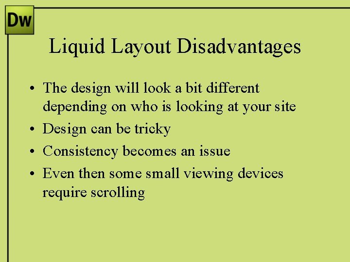 Liquid Layout Disadvantages • The design will look a bit different depending on who