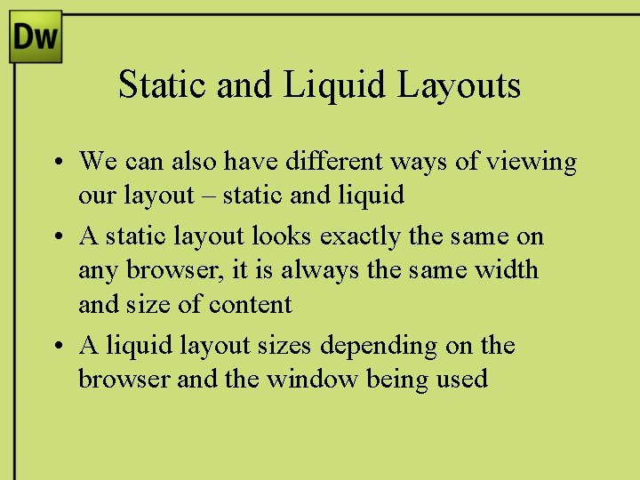 Static and Liquid Layouts • We can also have different ways of viewing our
