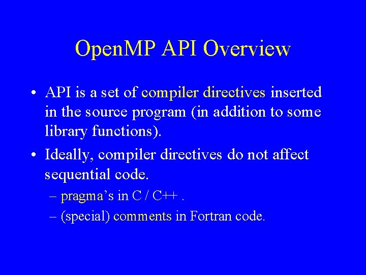 Open. MP API Overview • API is a set of compiler directives inserted in