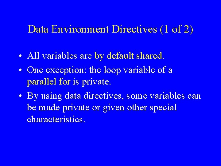 Data Environment Directives (1 of 2) • All variables are by default shared. •