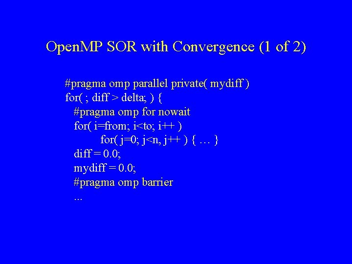 Open. MP SOR with Convergence (1 of 2) #pragma omp parallel private( mydiff )