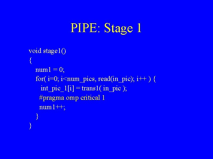 PIPE: Stage 1 void stage 1() { num 1 = 0; for( i=0; i<num_pics,