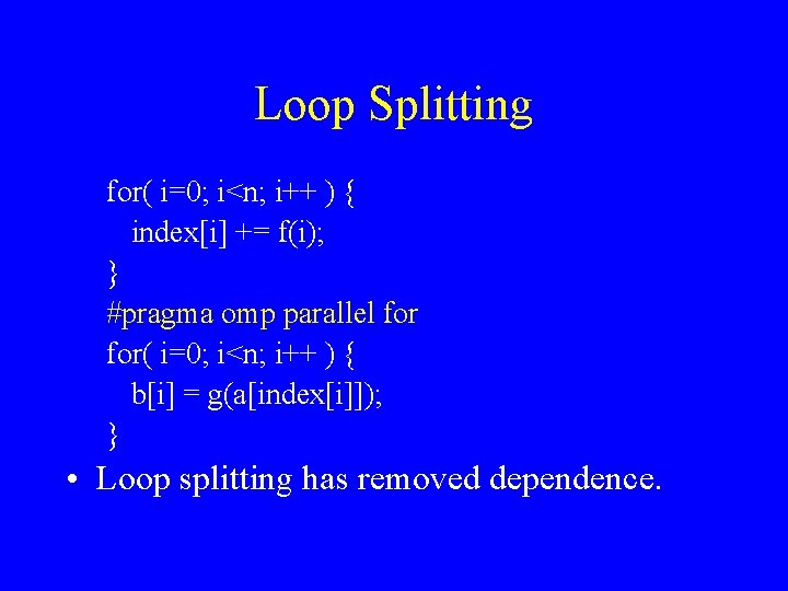 Loop Splitting for( i=0; i<n; i++ ) { index[i] += f(i); } #pragma omp