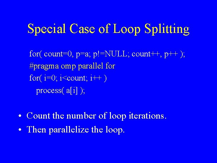 Special Case of Loop Splitting for( count=0, p=a; p!=NULL; count++, p++ ); #pragma omp