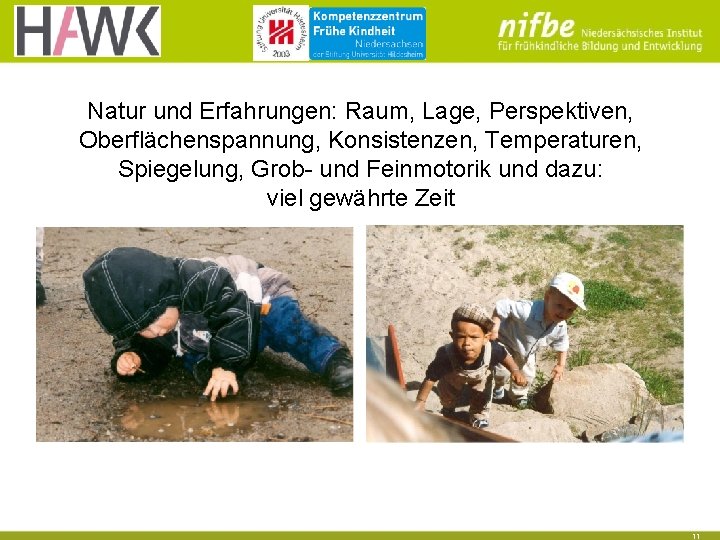 Natur und Erfahrungen: Raum, Lage, Perspektiven, Oberflächenspannung, Konsistenzen, Temperaturen, Spiegelung, Grob- und Feinmotorik und