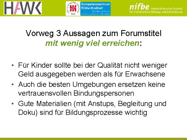 Vorweg 3 Aussagen zum Forumstitel mit wenig viel erreichen: • Für Kinder sollte bei