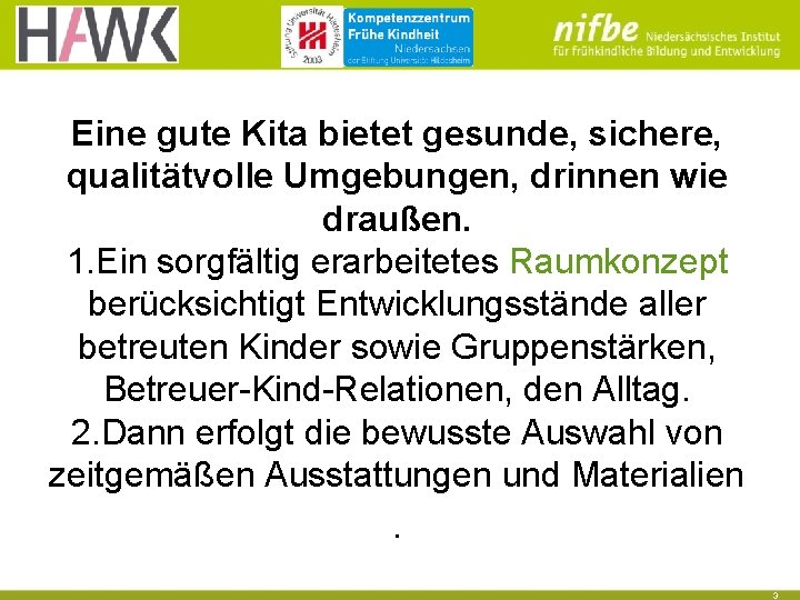 Eine gute Kita bietet gesunde, sichere, qualitätvolle Umgebungen, drinnen wie draußen. 1. Ein sorgfältig