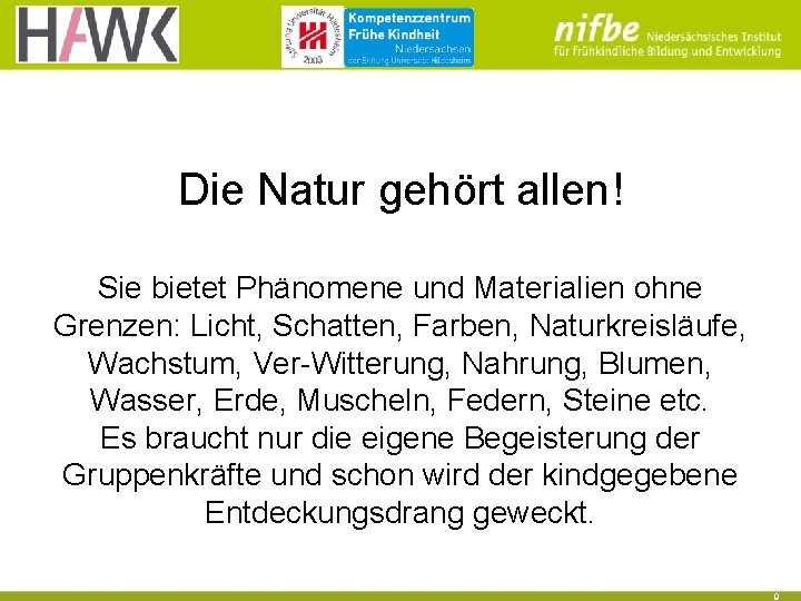 Die Natur gehört allen! Sie bietet Phänomene und Materialien ohne Grenzen: Licht, Schatten, Farben,