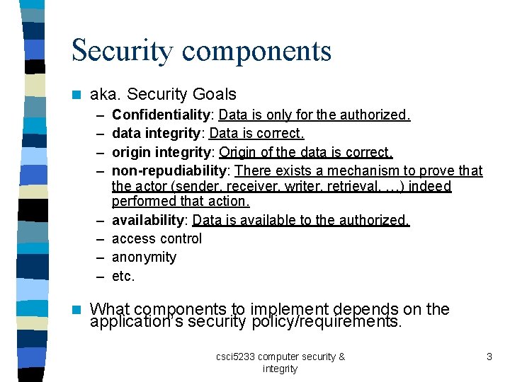Security components n aka. Security Goals – – – – n Confidentiality: Data is