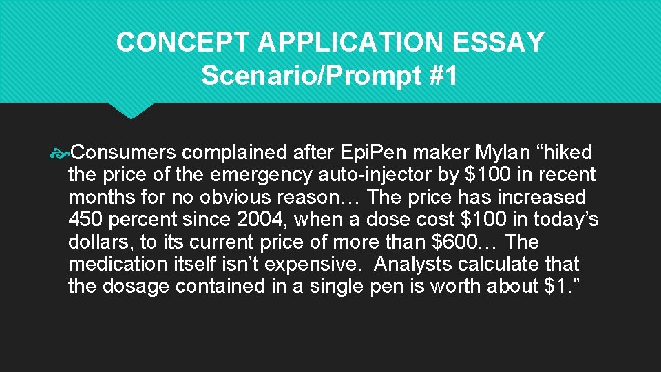 CONCEPT APPLICATION ESSAY Scenario/Prompt #1 Consumers complained after Epi. Pen maker Mylan “hiked the