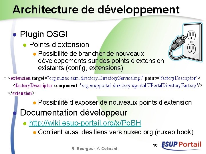 Architecture de développement l Plugin OSGI l l Points d’extension l Possibilité de brancher